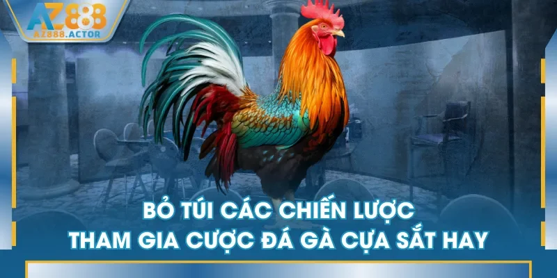 Bỏ túi các chiến lược tham gia cược đá gà cựa sắt hay Bỏ túi các chiến lược tham gia cược đá gà cựa sắt hay