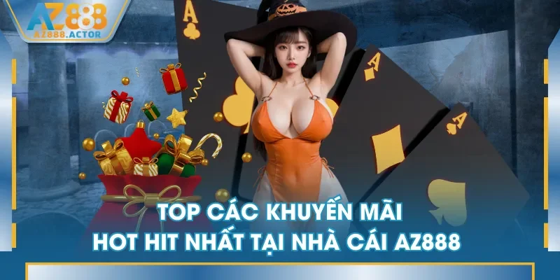 Top các khuyến mãi hot hit nhất tại nhà cái AZ888 